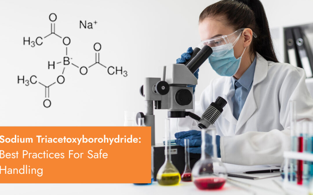Sodium Triacetoxyborohydride: Best Practices For Safe Handling