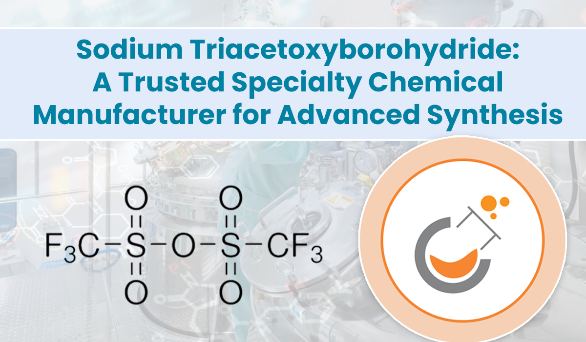 Sodium Triacetoxyborohydride_ A Trusted Specialty Chemical Manufacturer for Advanced Synthesis Sodium Triacetoxyborohydride A Trusted Specialty Chemical Manufacturer for Advanced Synthesis